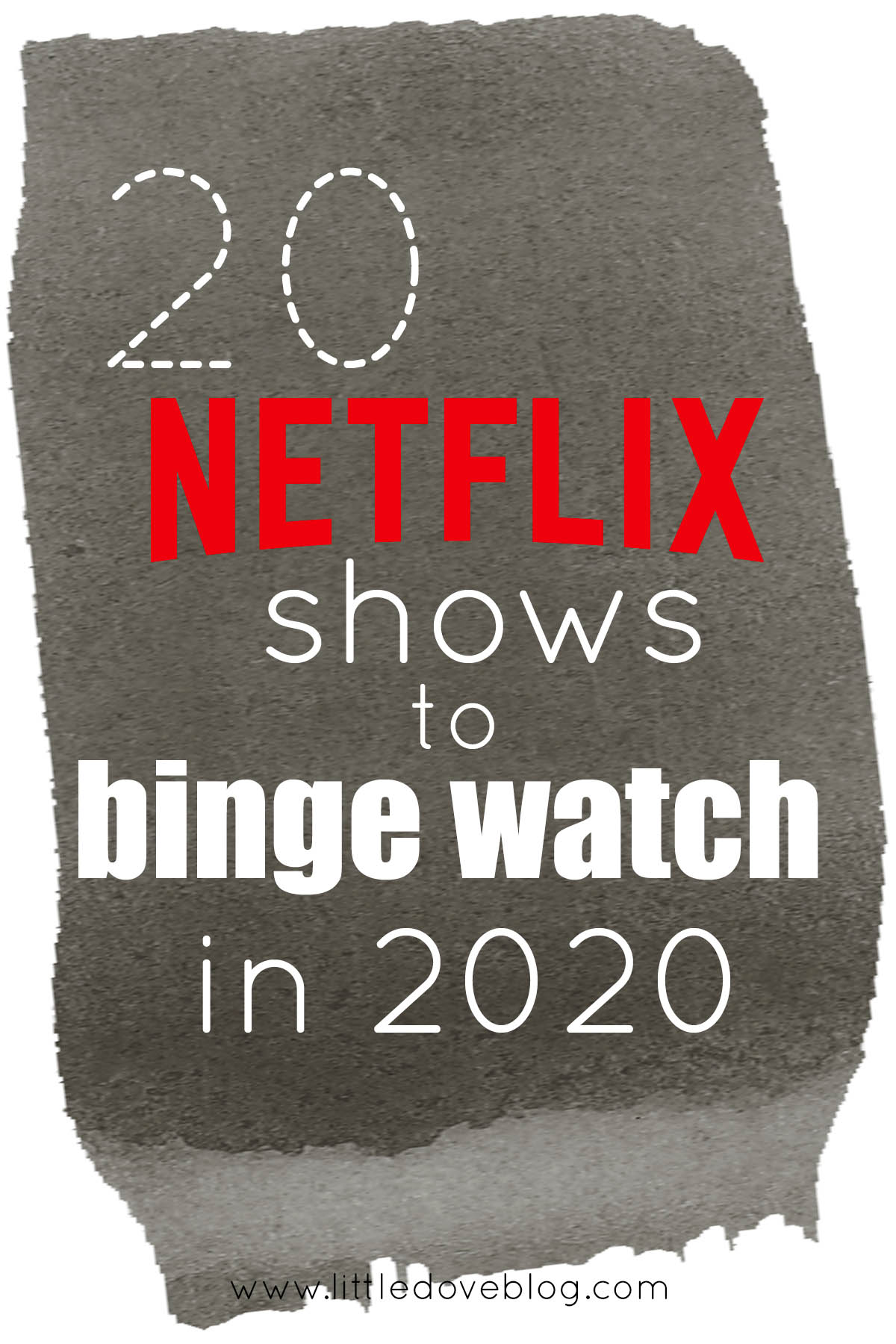 20 Netflix Shows To Binge Watch In 2020 - Little Dove Blog